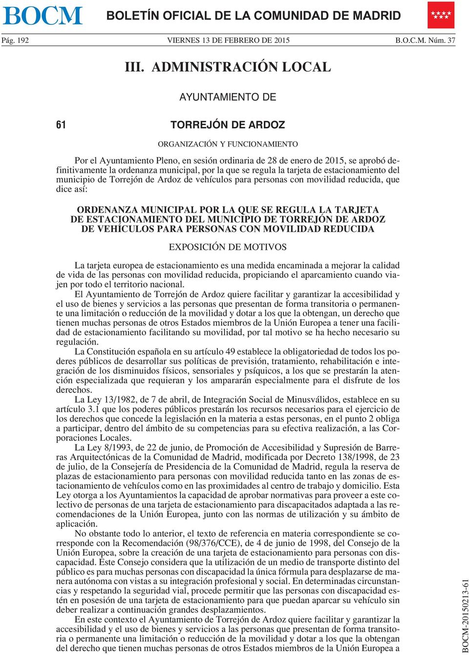 municipal, por la que se regula la tarjeta de estacionamiento del municipio de Torrejón de Ardoz de vehículos para personas con movilidad reducida, que dice así: ORDENANZA MUNICIPAL POR LA QUE SE