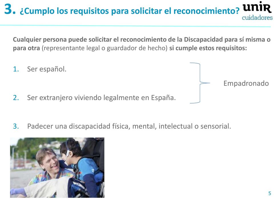 otra (representante legal o guardador de hecho) si cumple estos requisitos: 1. Ser español. 2.