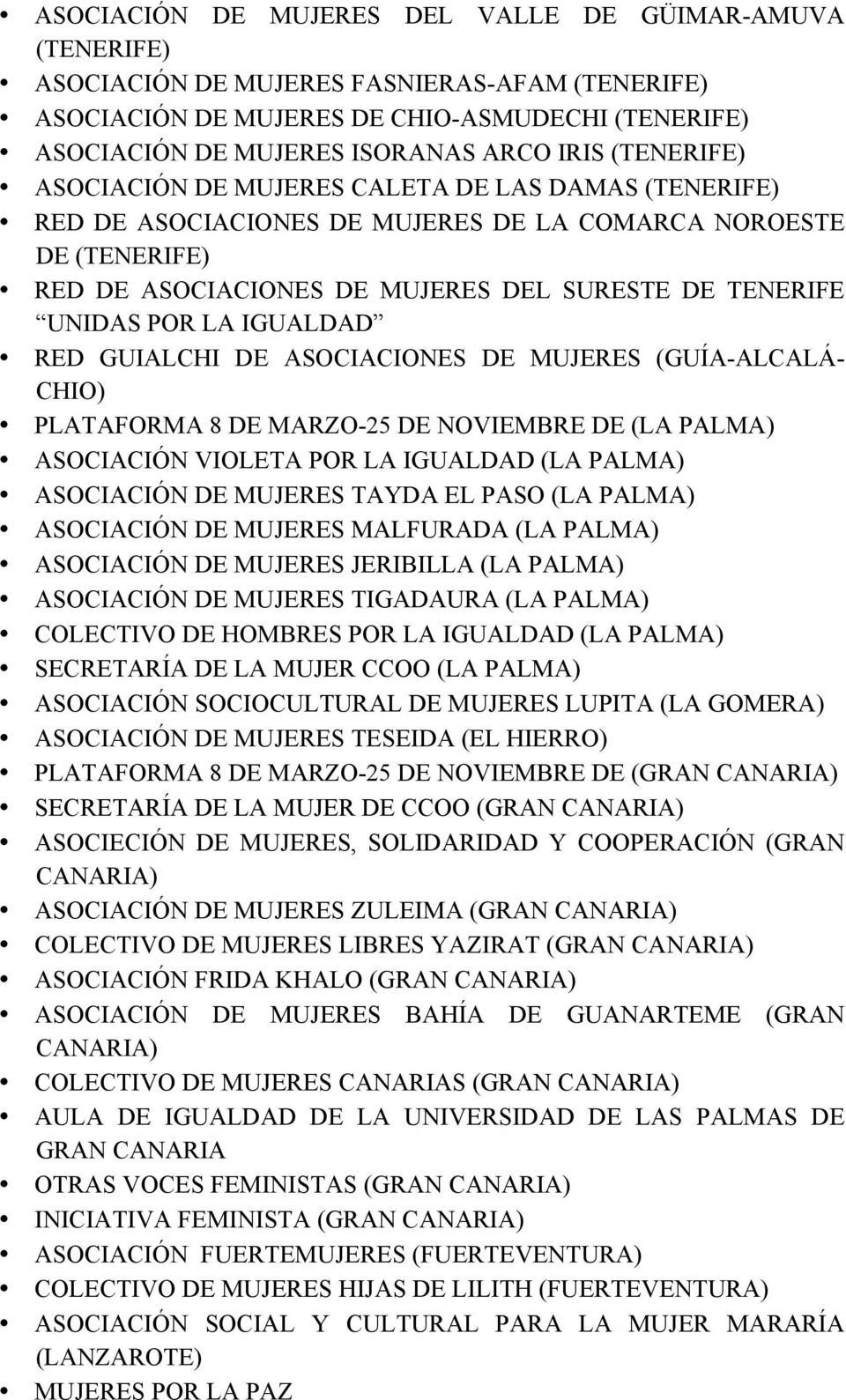 LA IGUALDAD RED GUIALCHI DE ASOCIACIONES DE MUJERES (GUÍA-ALCALÁ- CHIO) PLATAFORMA 8 DE MARZO-25 DE NOVIEMBRE DE (LA PALMA) ASOCIACIÓN VIOLETA POR LA IGUALDAD (LA PALMA) ASOCIACIÓN DE MUJERES TAYDA