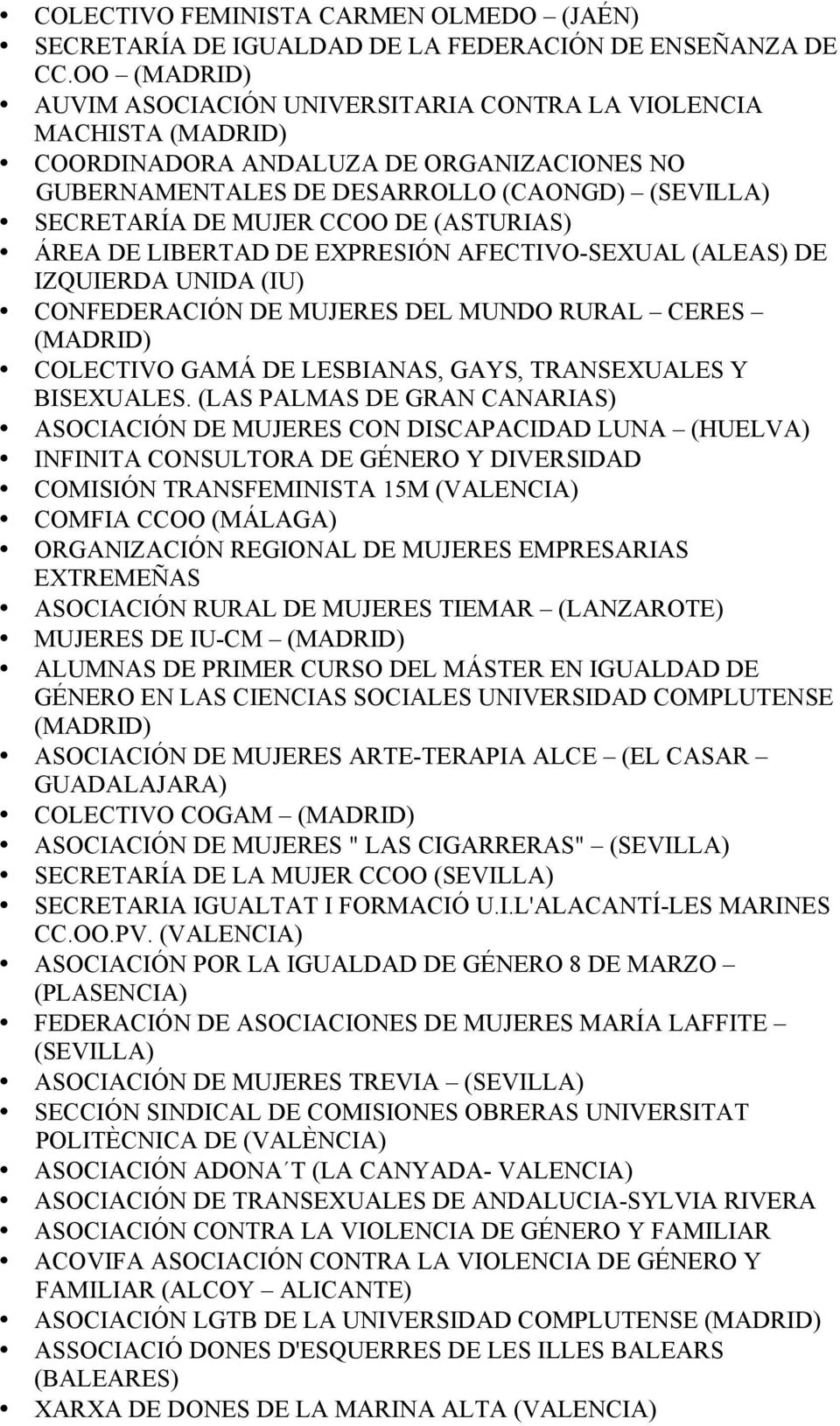 DE (ASTURIAS) ÁREA DE LIBERTAD DE EXPRESIÓN AFECTIVO-SEXUAL (ALEAS) DE IZQUIERDA UNIDA (IU) CONFEDERACIÓN DE MUJERES DEL MUNDO RURAL CERES (MADRID) COLECTIVO GAMÁ DE LESBIANAS, GAYS, TRANSEXUALES Y