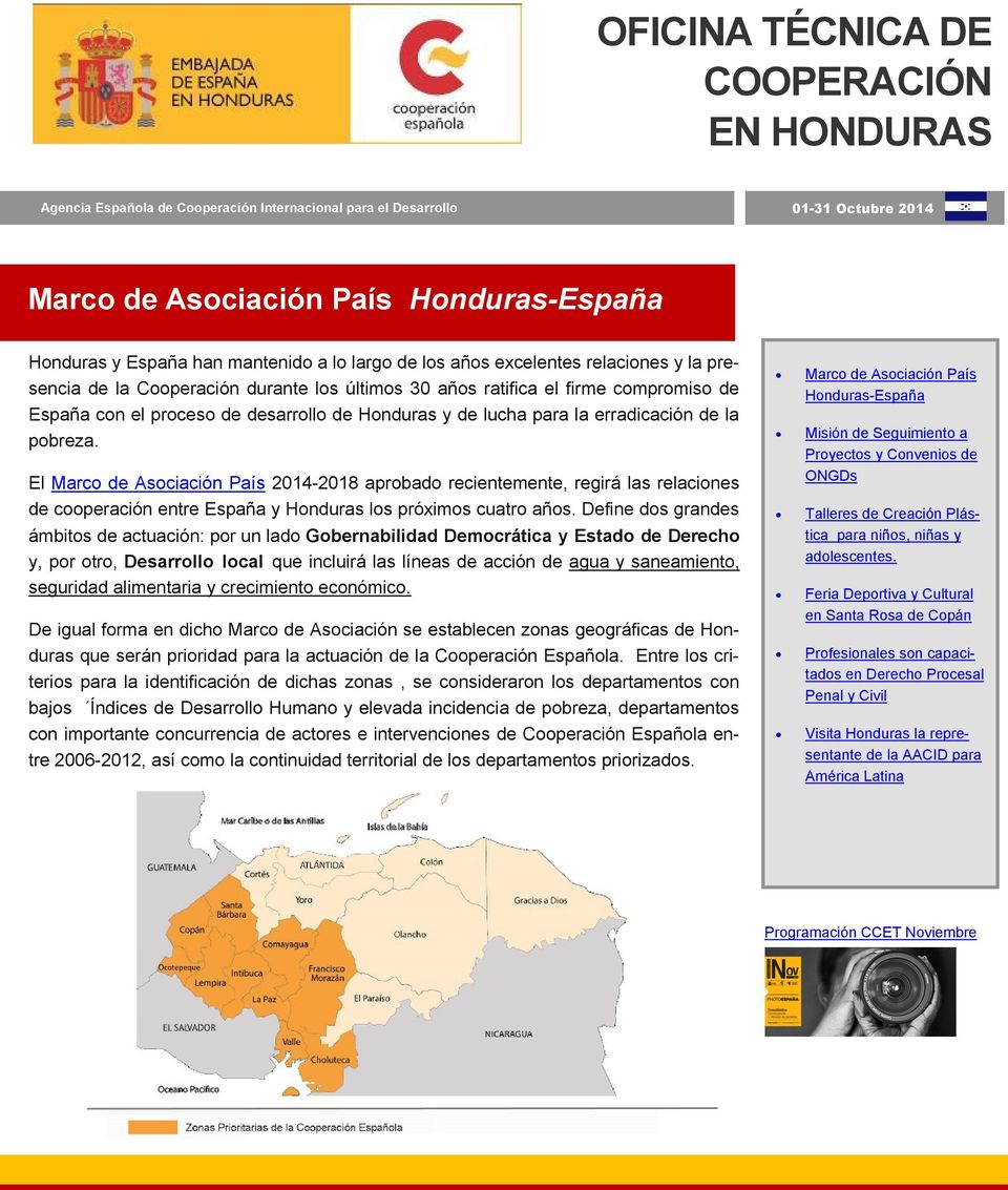 para la erradicación de la pobreza. El Marco de Asociación País 2014-2018 aprobado recientemente, regirá las relaciones de cooperación entre España y Honduras los próximos cuatro años.