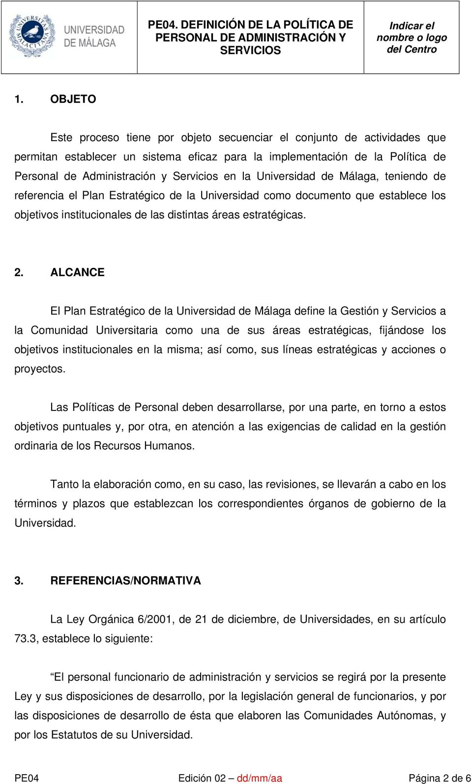 ALCANCE El Plan Estratégico de la Universidad de Málaga define la Gestión y Servicios a la Comunidad Universitaria como una de sus áreas estratégicas, fijándose los objetivos institucionales en la
