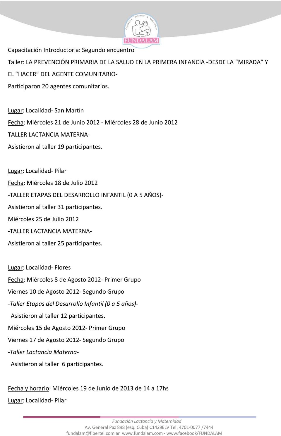 Lugar: Localidad- Pilar Fecha: Miércoles 18 de Julio 2012 -TALLER ETAPAS DEL DESARROLLO INFANTIL (0 A 5 AÑOS)- Asistieron al taller 31 participantes.