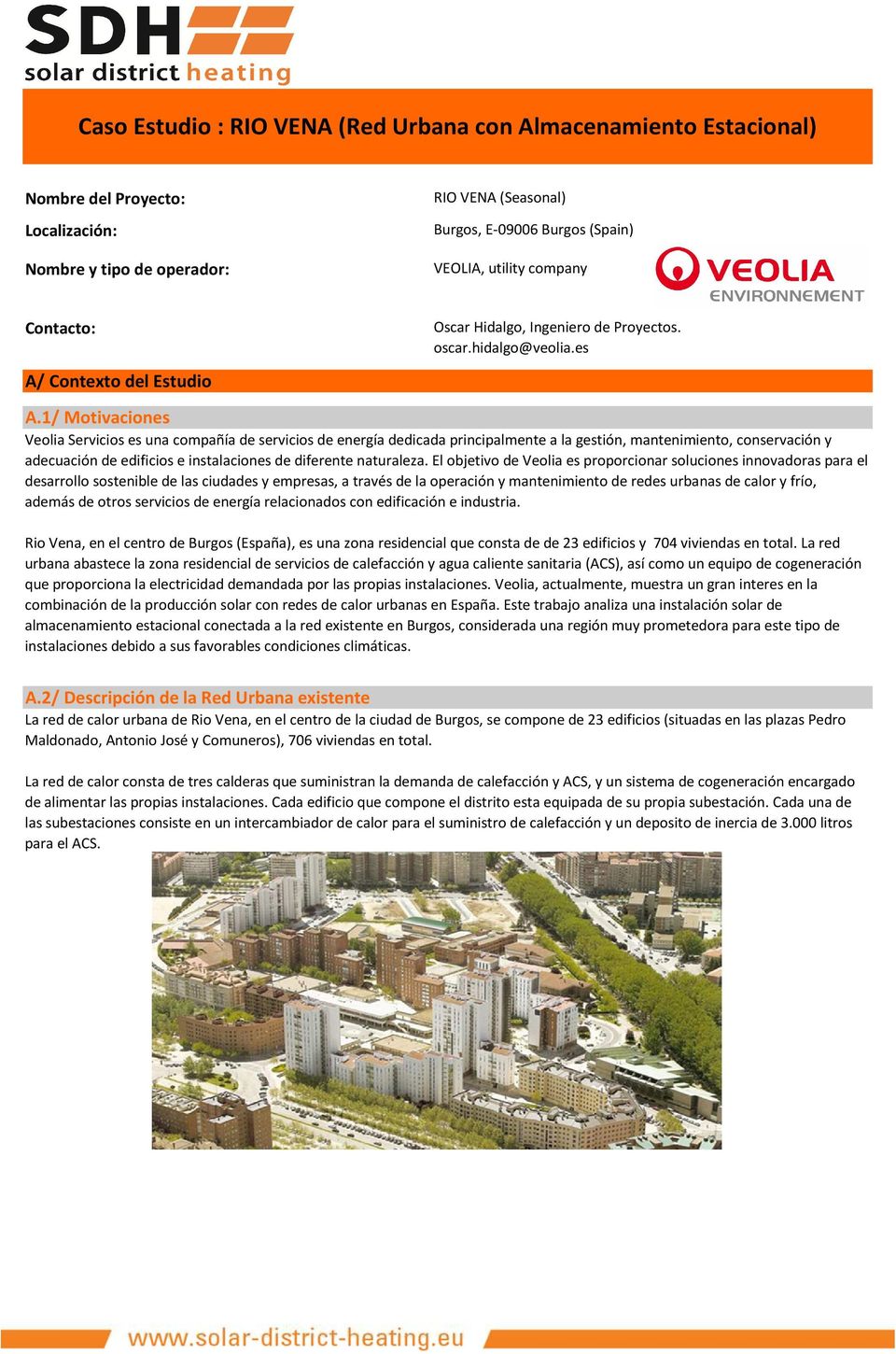 1/ Motivaciones Veolia Servicios es una compañía de servicios de energía dedicada principalmente a la gestión, mantenimiento, conservación y adecuación de edificios e instalaciones de diferente