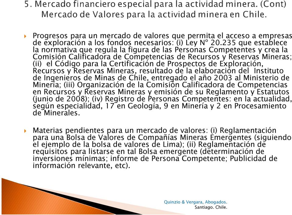Prospectos de Exploración, Recursos y Reservas Mineras, resultado de la elaboración del Instituto de Ingenieros de Minas de Chile, entregado el año 2003 al Ministerio de Minería; (iii) Organización