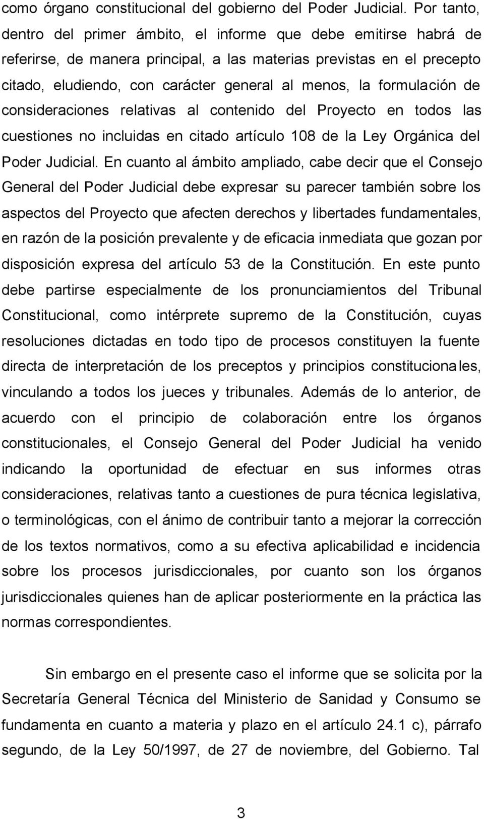 formulación de consideraciones relativas al contenido del Proyecto en todos las cuestiones no incluidas en citado artículo 108 de la Ley Orgánica del Poder Judicial.