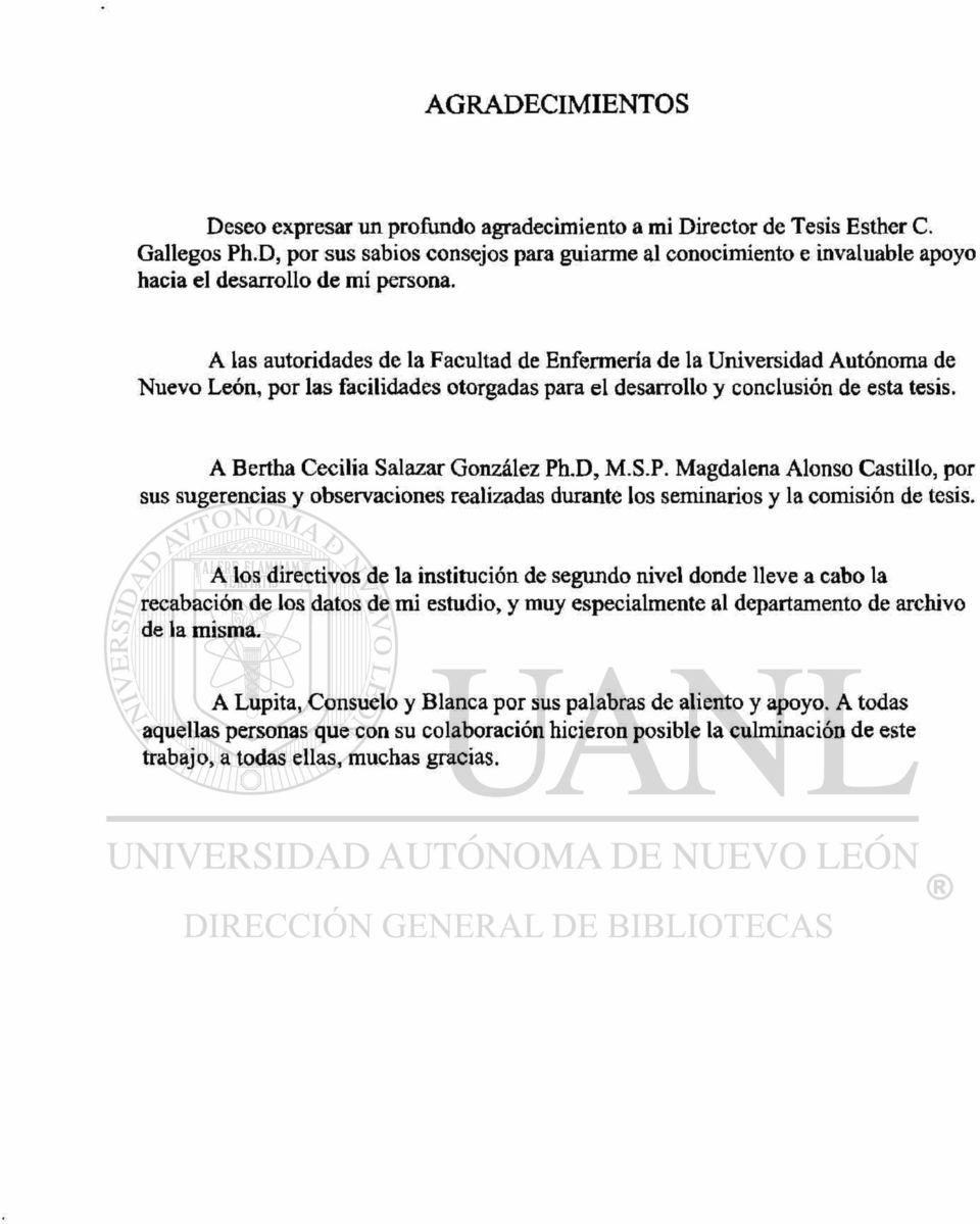 A las autoridades de la Facultad de Enfermería de la Universidad Autónoma de Nuevo León, por las facilidades otorgadas para el desarrollo y conclusión de esta tesis.