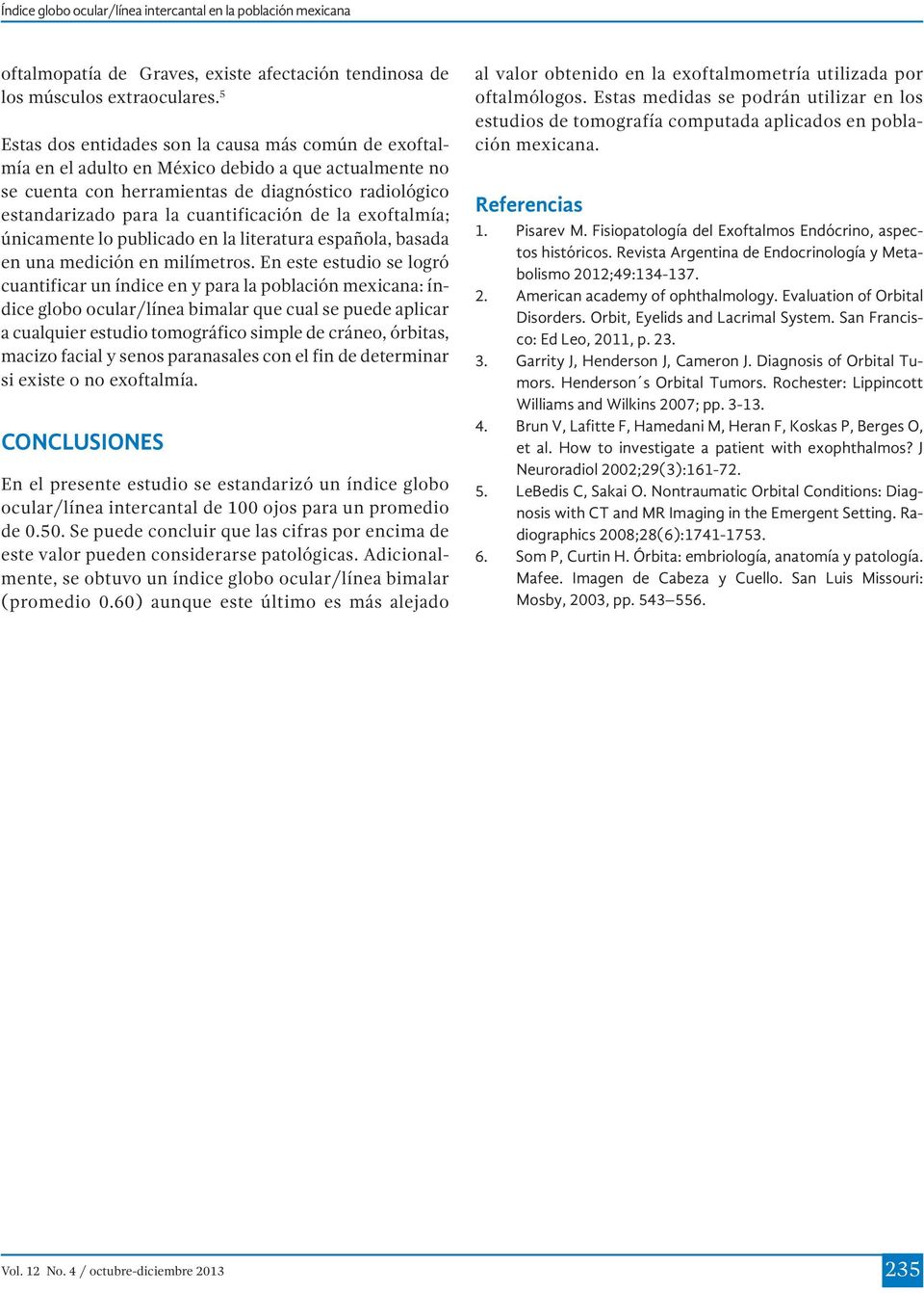 cuantificación de la exoftalmía; únicamente lo publicado en la literatura española, basada en una medición en milímetros.
