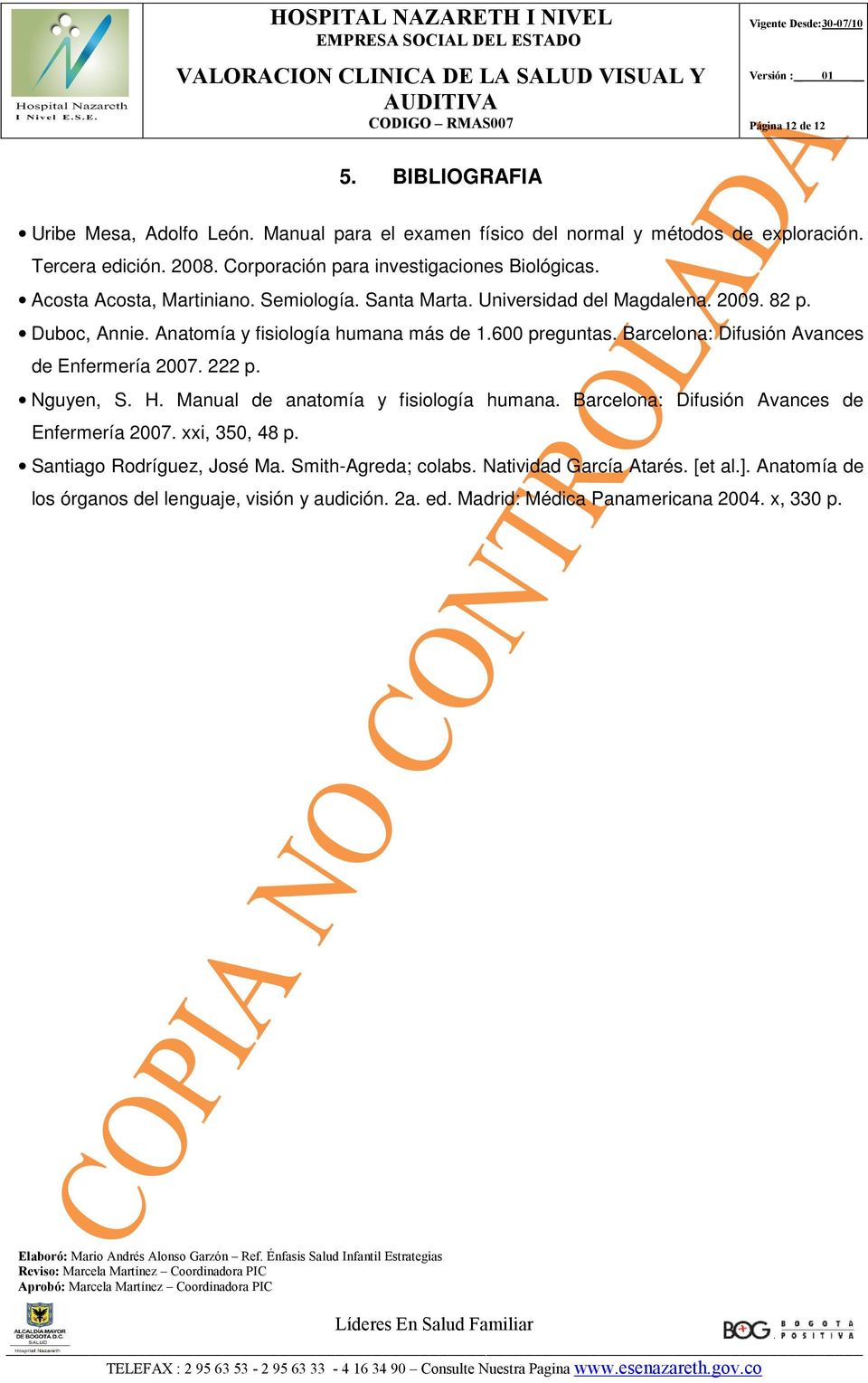 Anatomía y fisiología humana más de 1.600 preguntas. Barcelona: Difusión Avances de Enfermería 2007. 222 p. Nguyen, S. H. Manual de anatomía y fisiología humana.