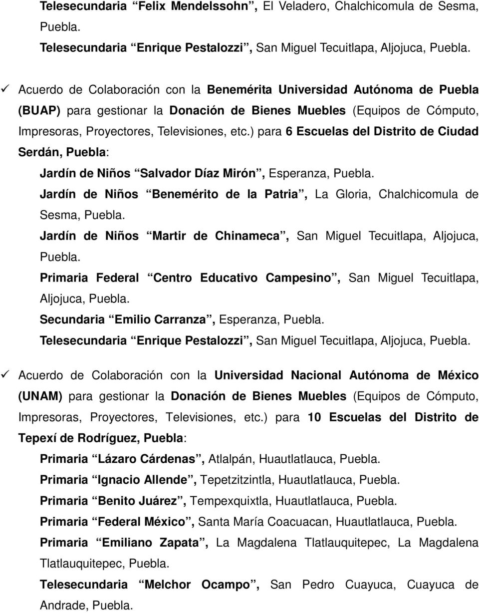 ) para 6 Escuelas del Distrito de Ciudad Serdán, Puebla: Jardín de Niños Salvador Díaz Mirón, Esperanza, Puebla. Jardín de Niños Benemérito de la Patria, La Gloria, Chalchicomula de Sesma, Puebla.