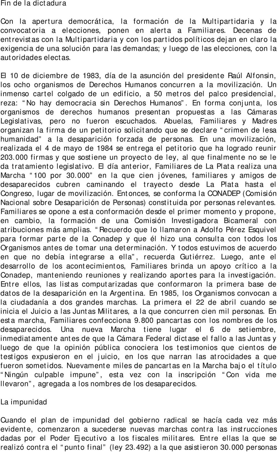 El 10 de diciembre de 1983, día de la asunción del presidente Raúl Alfonsin, los ocho organismos de Derechos Humanos concurren a la movilización.