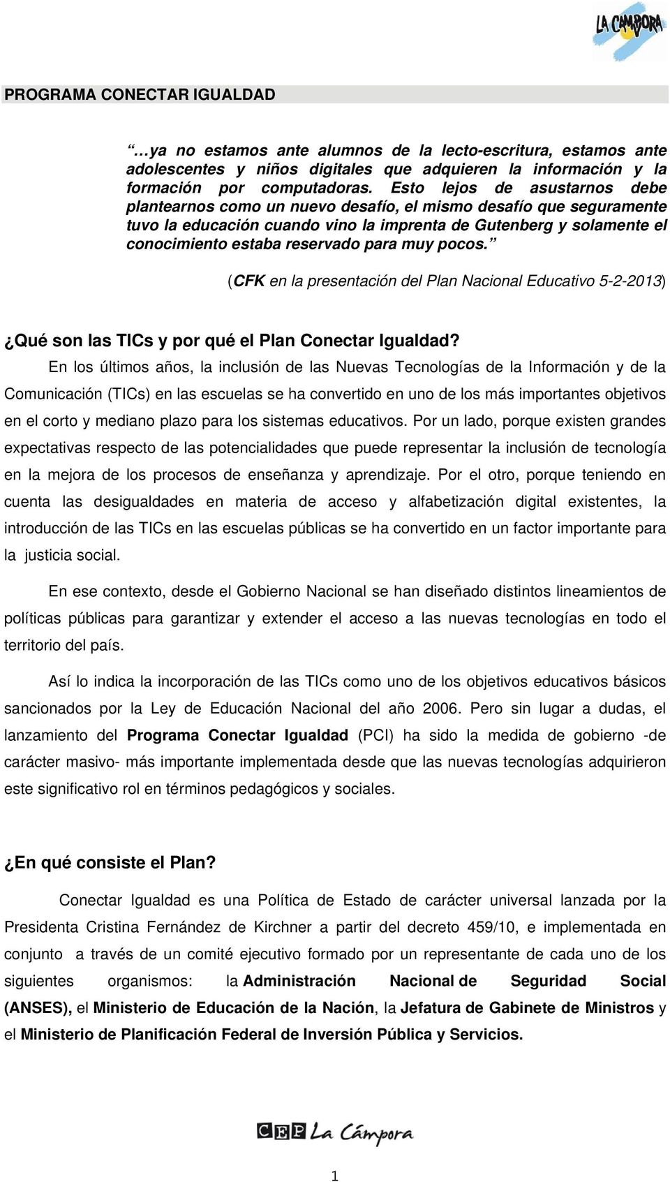 para muy pocos. (CFK en la presentación del Plan Nacional Educativo 5-2-2013) Qué son las TICs y por qué el Plan Conectar Igualdad?