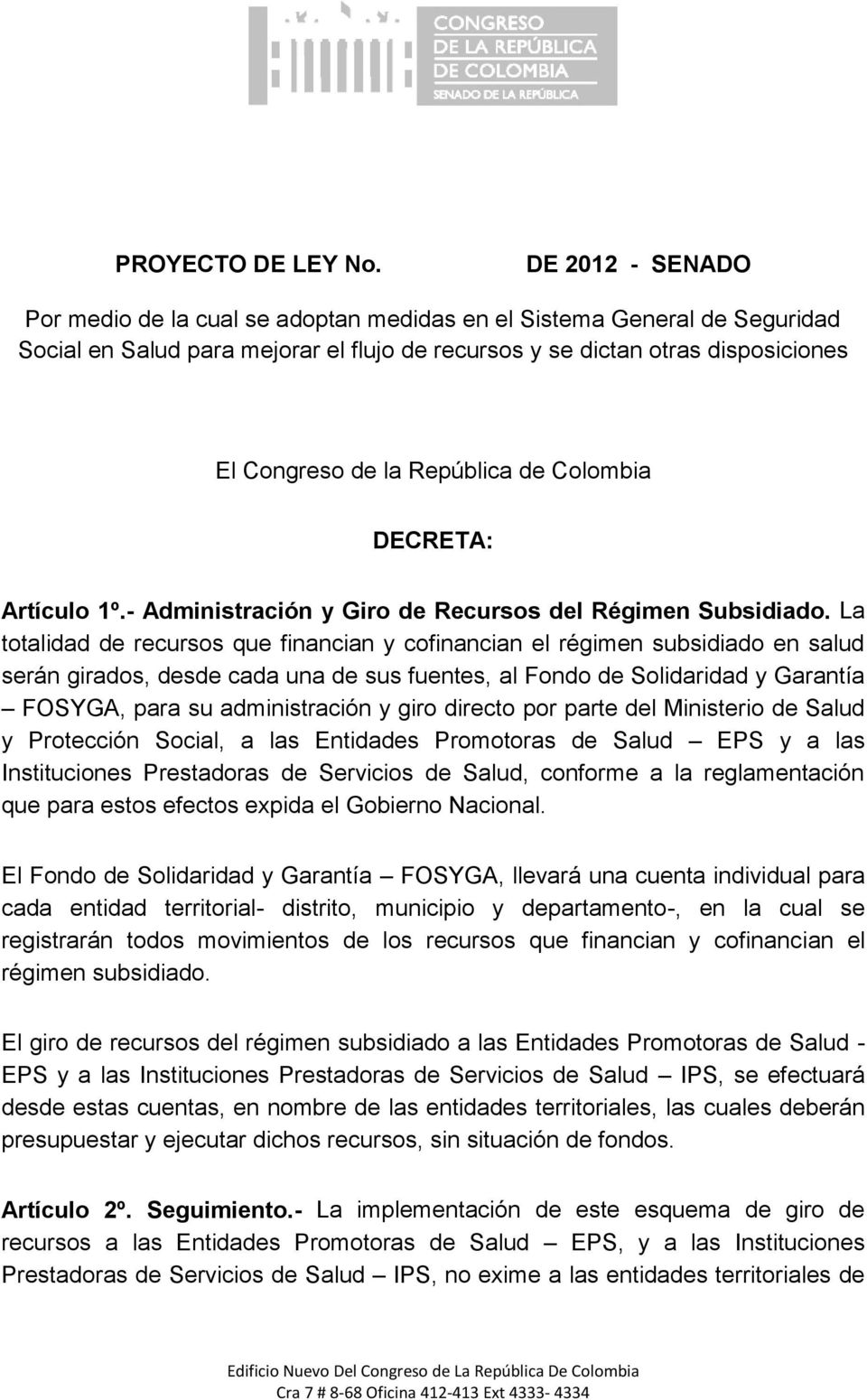 República de Colombia DECRETA: Artículo 1º.- Administración y Giro de Recursos del Régimen Subsidiado.