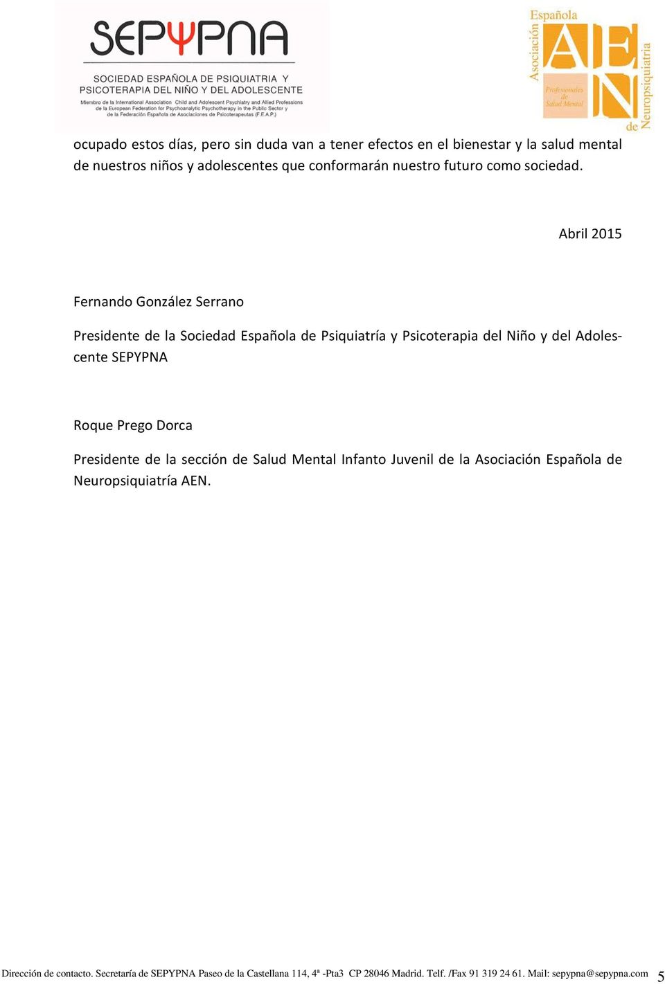 Abril 2015 Fernando González Serrano Presidente de la Sociedad Española de Psiquiatría y Psicoterapia del