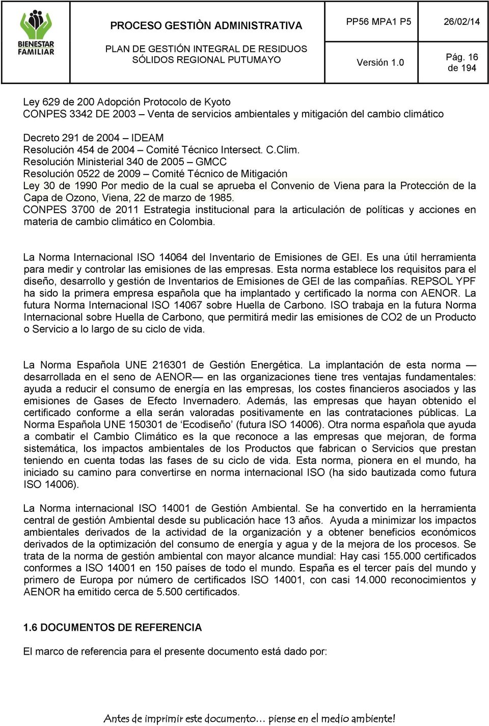 Resolución Ministerial 340 de 2005 GMCC Resolución 0522 de 2009 Comité Técnico de Mitigación Ley 30 de 1990 Por medio de la cual se aprueba el Convenio de Viena para la Protección de la Capa de