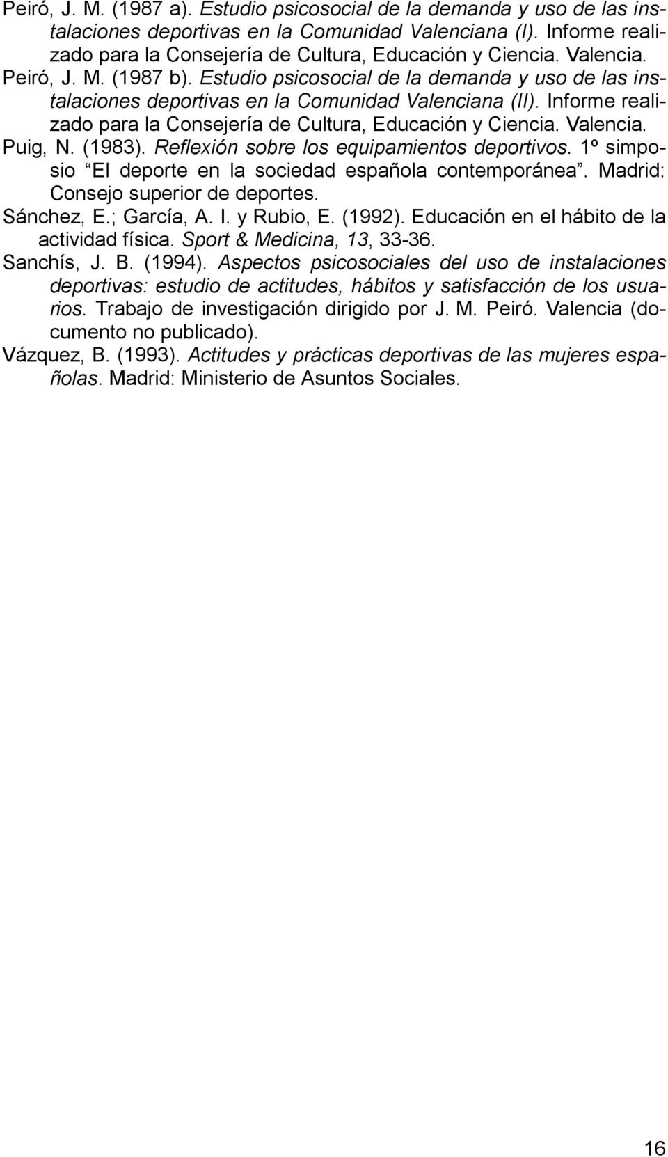 Informe realizado para la Consejería de Cultura, Educación y Ciencia. Valencia. Puig, N. (1983). Reflexión sobre los equipamientos deportivos.