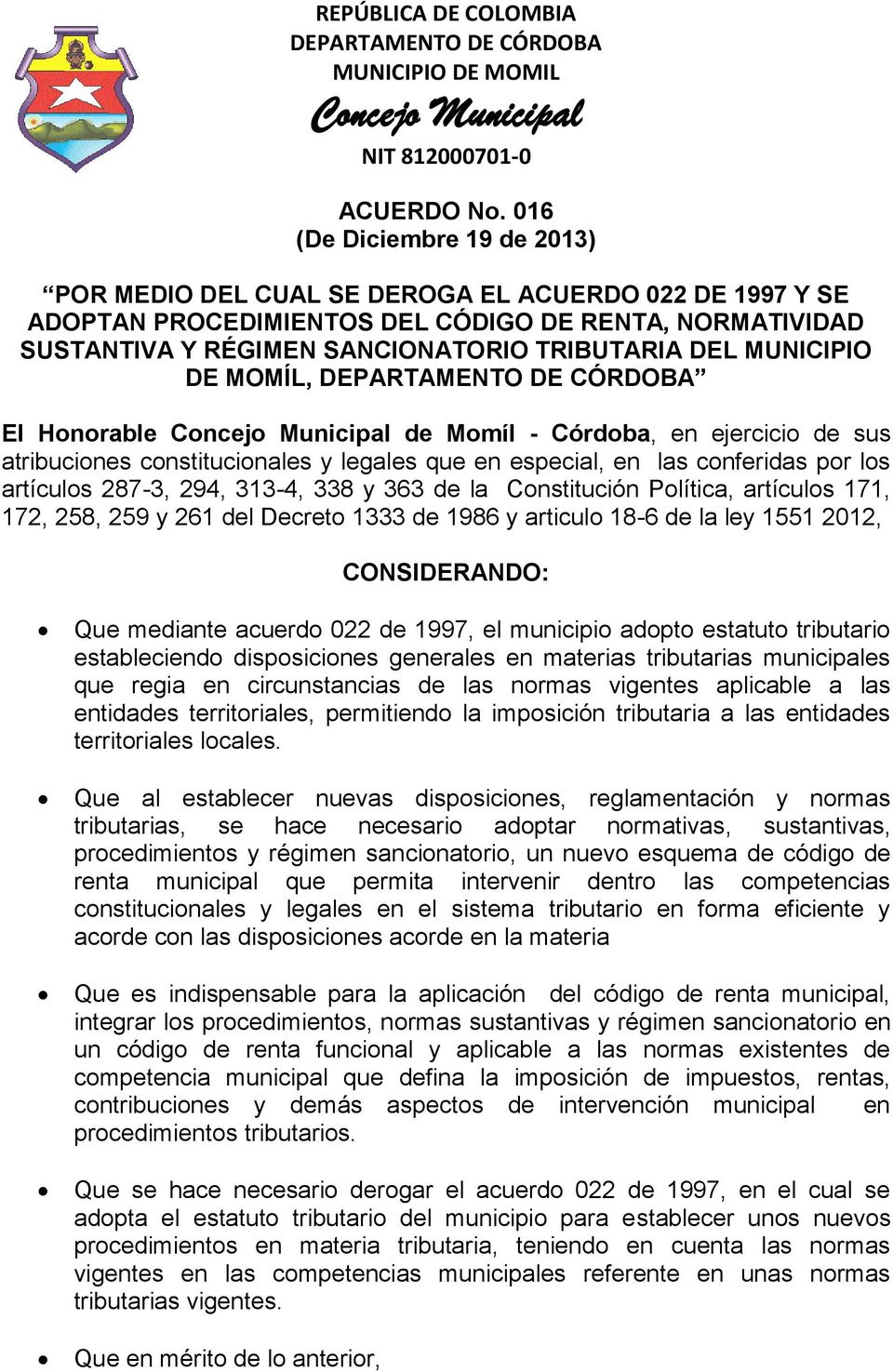 MUNICIPIO DE MOMÍL, El Honorable de Momíl - Córdoba, en ejercicio de sus atribuciones constitucionales y legales que en especial, en las conferidas por los artículos 287-3, 294, 313-4, 338 y 363 de
