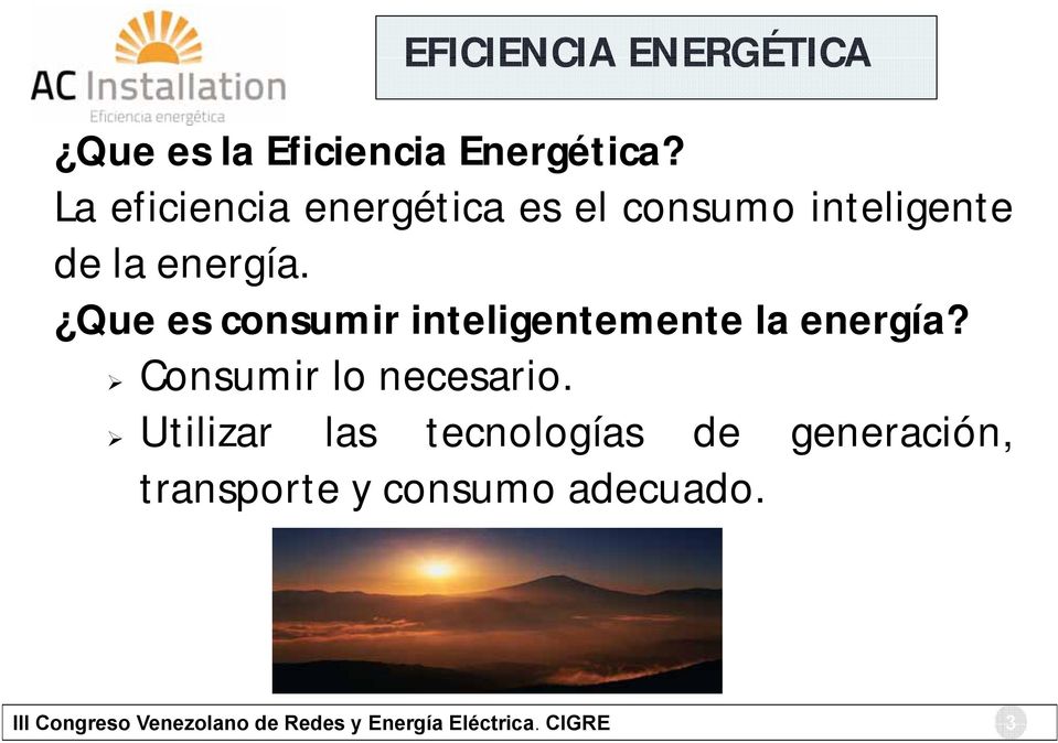 Que es consumir inteligentemente la energía? Consumir lo necesario.