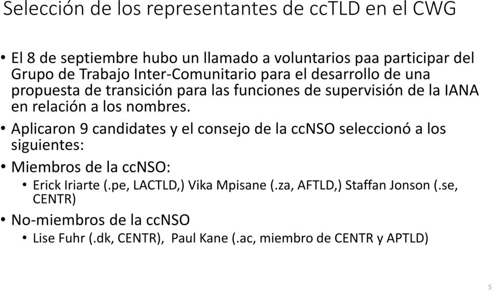 nombres. Aplicaron 9 candidates y el consejo de la ccnso seleccionó a los siguientes: Miembros de la ccnso: Erick Iriarte (.