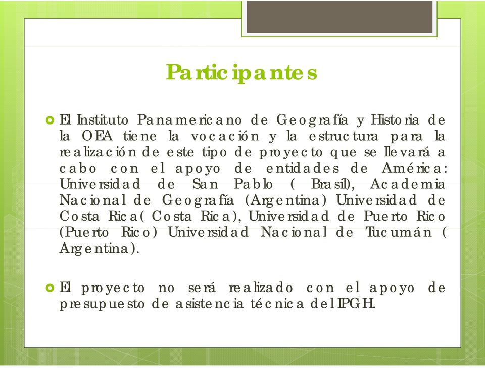Brasil), Academia Nacional de Geografía (Argentina) Universidad de Costa Rica( Costa Rica), Universidad de Puerto Rico (Puerto