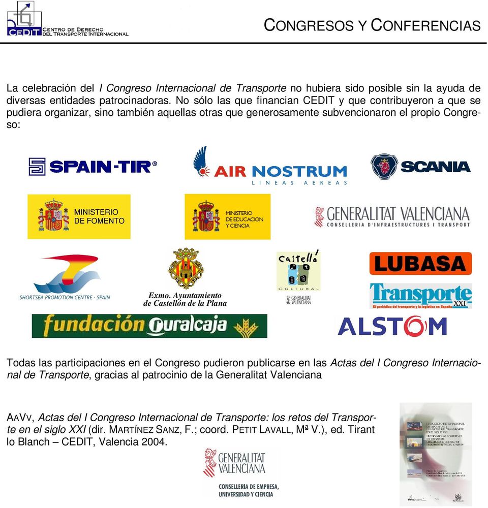 Ayuntamiento de Castellón de la Plana Todas las participaciones en el Congreso pudieron publicarse en las Actas del I Congreso Internacional de Transporte, gracias al patrocinio de
