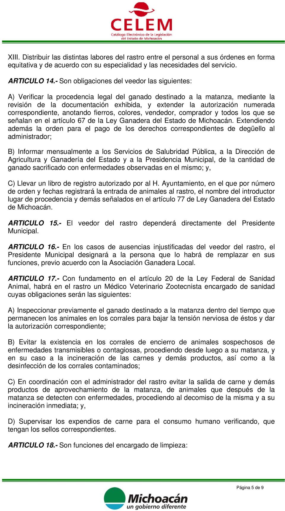 numerada correspondiente, anotando fierros, colores, vendedor, comprador y todos los que se señalan en el artículo 67 de la Ley Ganadera del Estado de Michoacán.