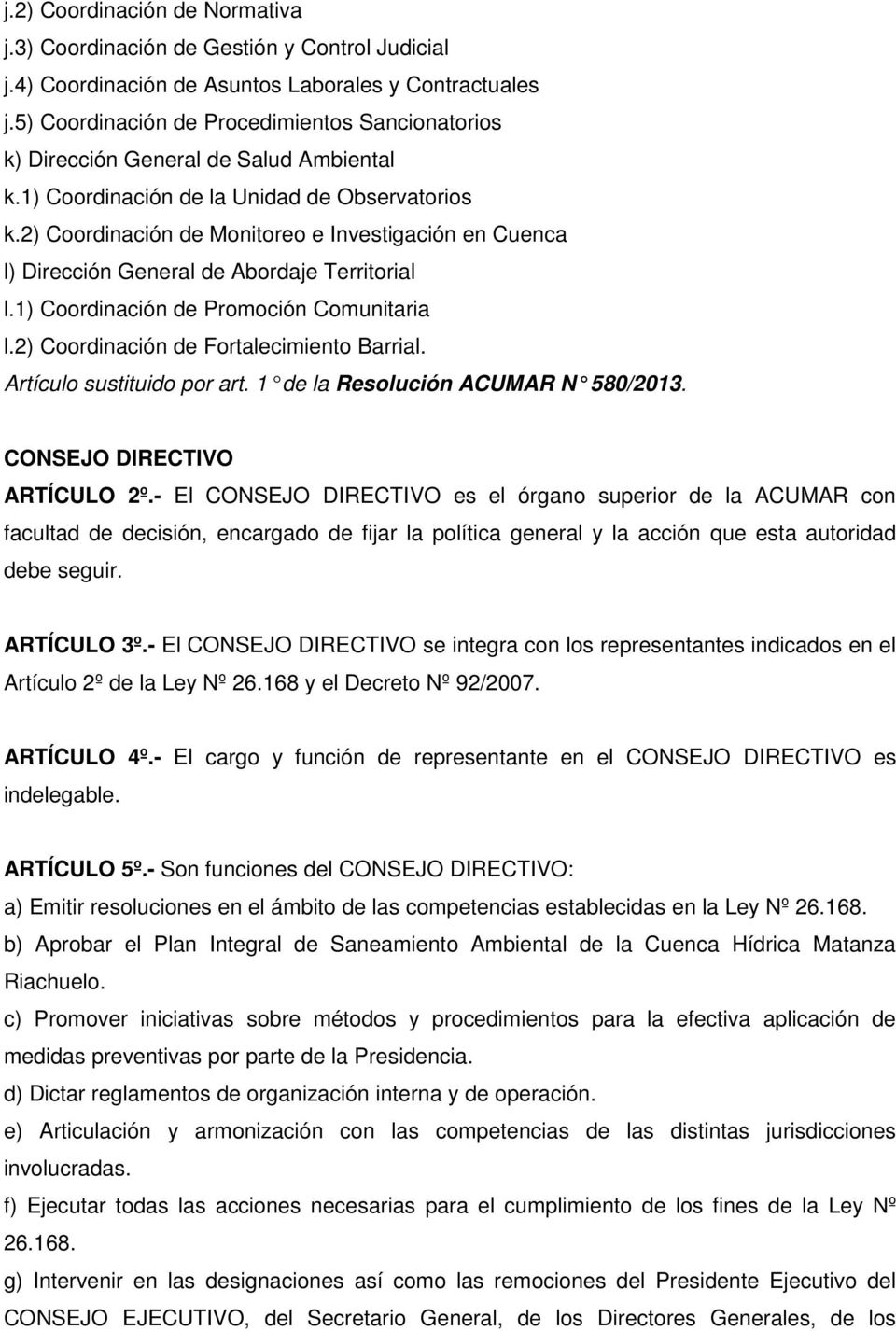 2) Coordinación de Monitoreo e Investigación en Cuenca l) Dirección General de Abordaje Territorial l.1) Coordinación de Promoción Comunitaria l.2) Coordinación de Fortalecimiento Barrial.