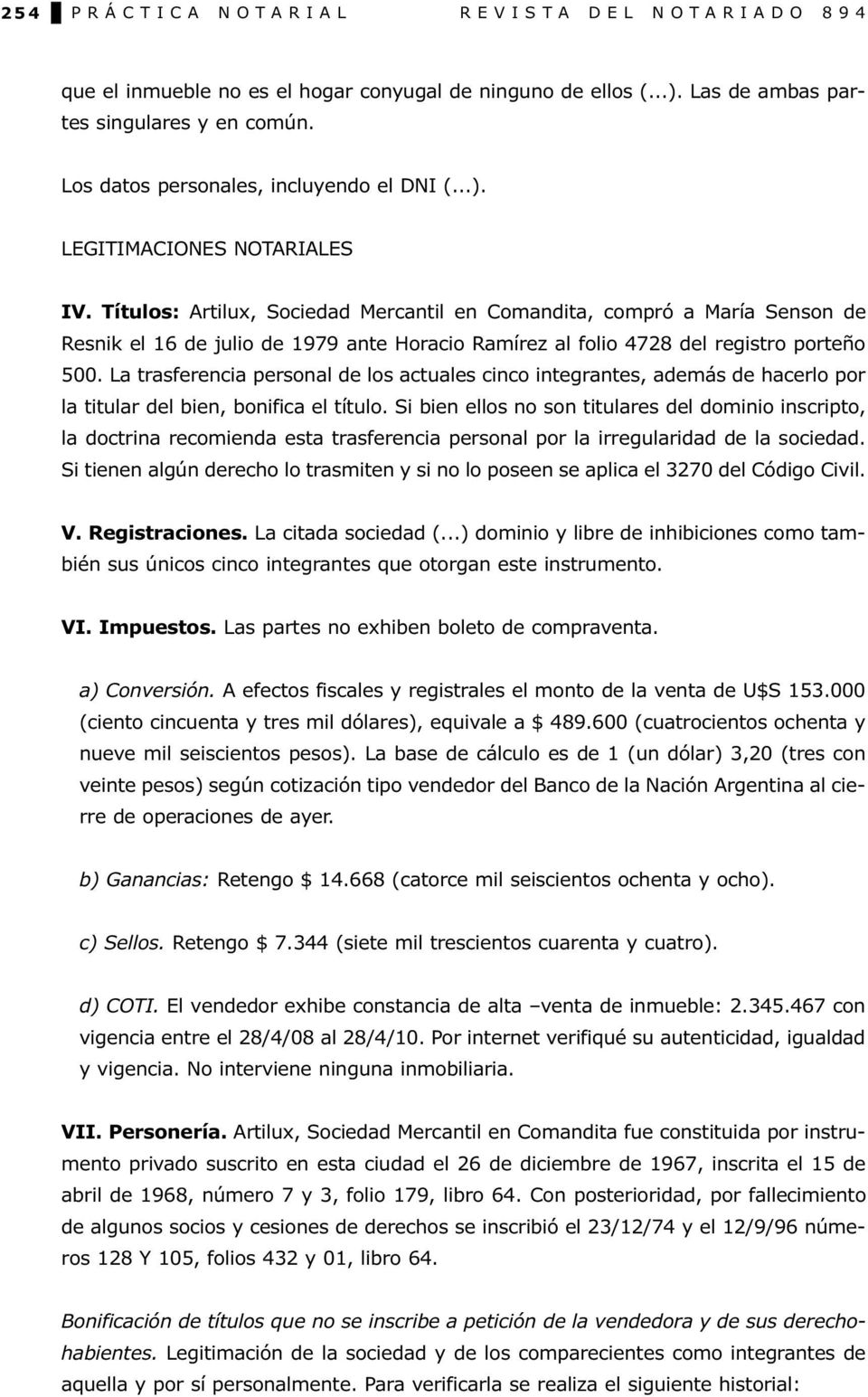 Títulos: Artilux, Sociedad Mercantil en Comandita, compró a María Senson de Resnik el 16 de julio de 1979 ante Horacio Ramírez al folio 4728 del registro porteño 500.