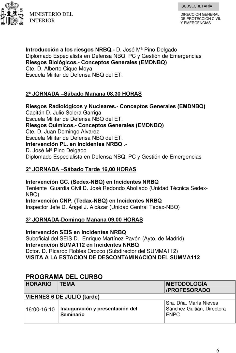 - Conceptos Generales (EMDNBQ) Cte. D. Juan Domingo Alvarez Escuela Militar de Defensa NBQ del ET. Intervención PL. en Incidentes NRBQ.- D.