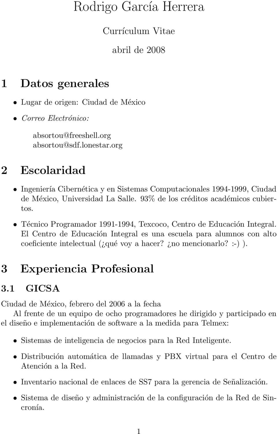 Técnico Programador 1991-1994, Texcoco, Centro de Educación Integral. El Centro de Educación Integral es una escuela para alumnos con alto coeficiente intelectual ( qué voy a hacer? no mencionarlo?