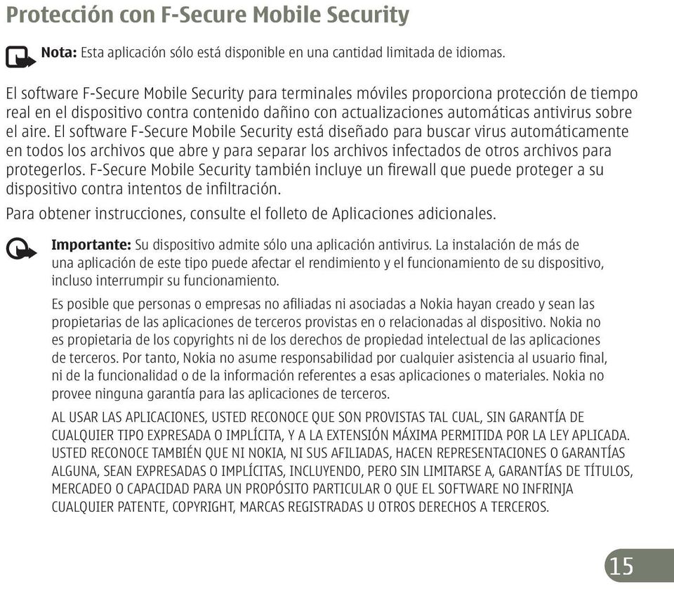 El software F-Secure Mobile Security está diseñado para buscar virus automáticamente en todos los archivos que abre y para separar los archivos infectados de otros archivos para protegerlos.