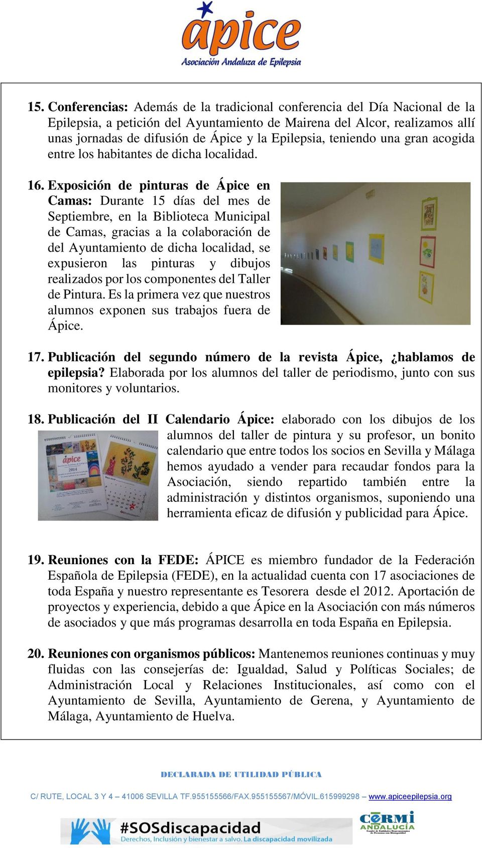Exposición de pinturas de Ápice en Camas: Durante 15 días del mes de Septiembre, en la Biblioteca Municipal de Camas, gracias a la colaboración de del Ayuntamiento de dicha localidad, se expusieron