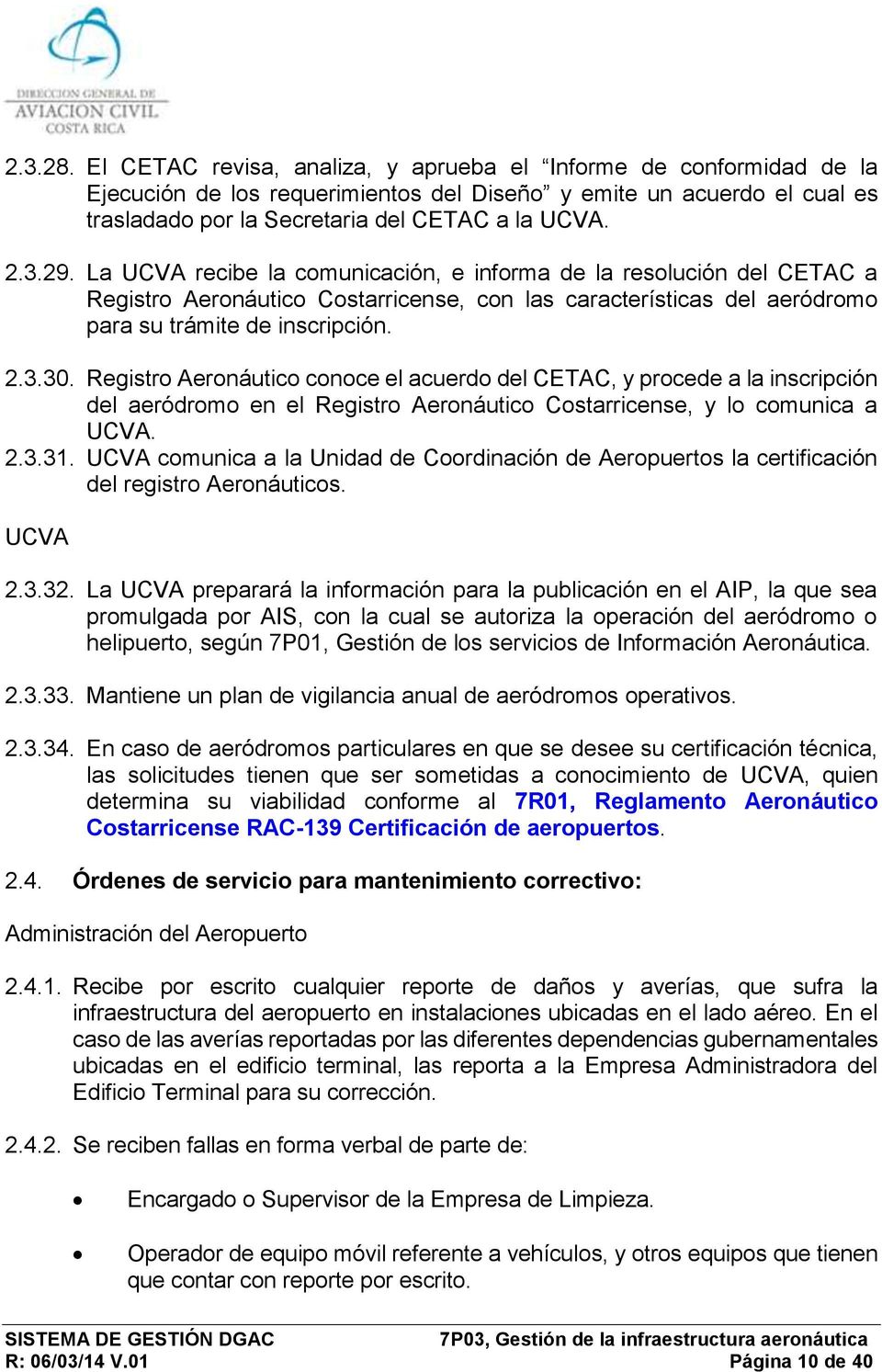 Registro Aeronáutico conoce el acuerdo del CETAC, y procede a la inscripción del aeródromo en el Registro Aeronáutico Costarricense, y lo comunica a UCVA. 2.3.31.