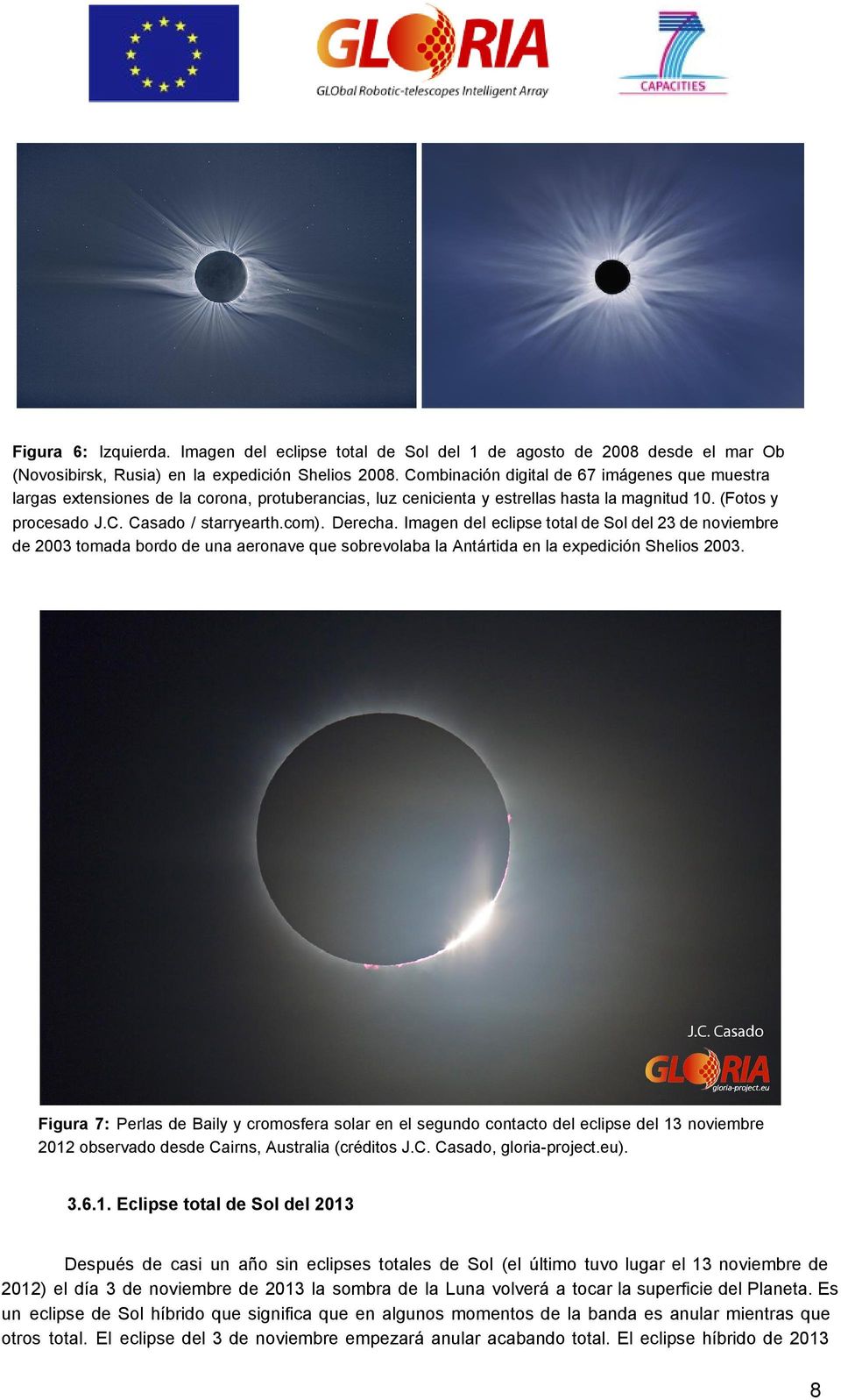 Derecha. Imagen del eclipse total de Sol del 23 de noviembre de 2003 tomada bordo de una aeronave que sobrevolaba la Antártida en la expedición Shelios 2003.