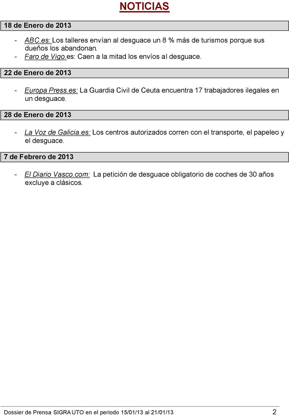 es: La Guardia Civil de Ceuta encuentra 17 trabajadores ilegales en un desguace. 28 de Enero de 2013 - La Voz de Galicia.