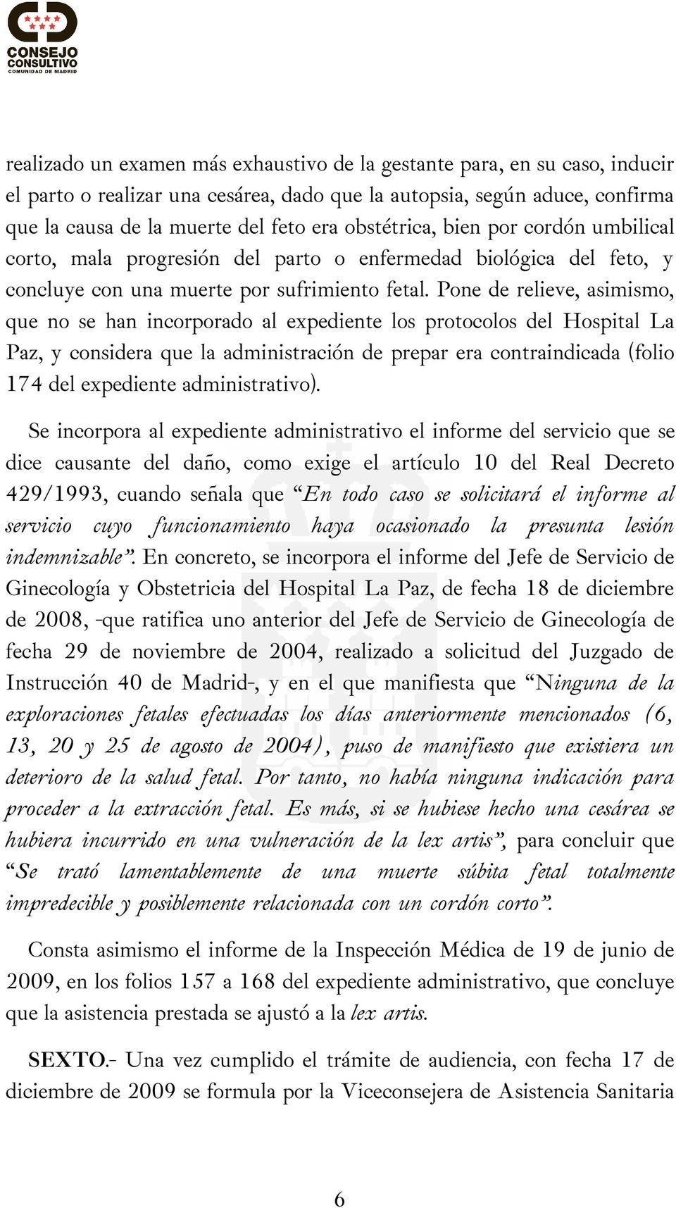 Pone de relieve, asimismo, que no se han incorporado al expediente los protocolos del Hospital La Paz, y considera que la administración de prepar era contraindicada (folio 174 del expediente