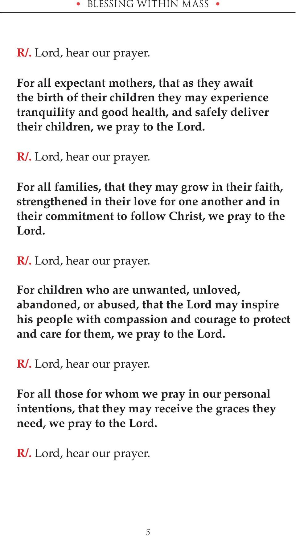 Lord, hear our prayer. For all families, that they may grow in their faith, strengthened in their love for one another and in their commitment to follow Christ, we pray to the Lord. R/.