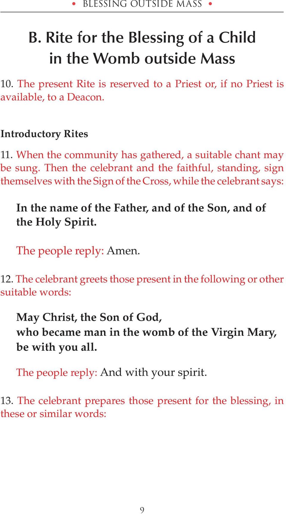 Then the celebrant and the faithful, standing, sign themselves with the Sign of the Cross, while the celebrant says: In the name of the Father, and of the Son, and of the Holy Spirit.