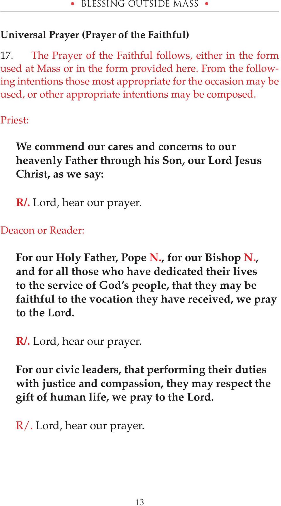 Priest: We commend our cares and concerns to our heavenly Father through his Son, our Lord Jesus Christ, as we say: R/. Lord, hear our prayer. Deacon or Reader: For our Holy Father, Pope N.