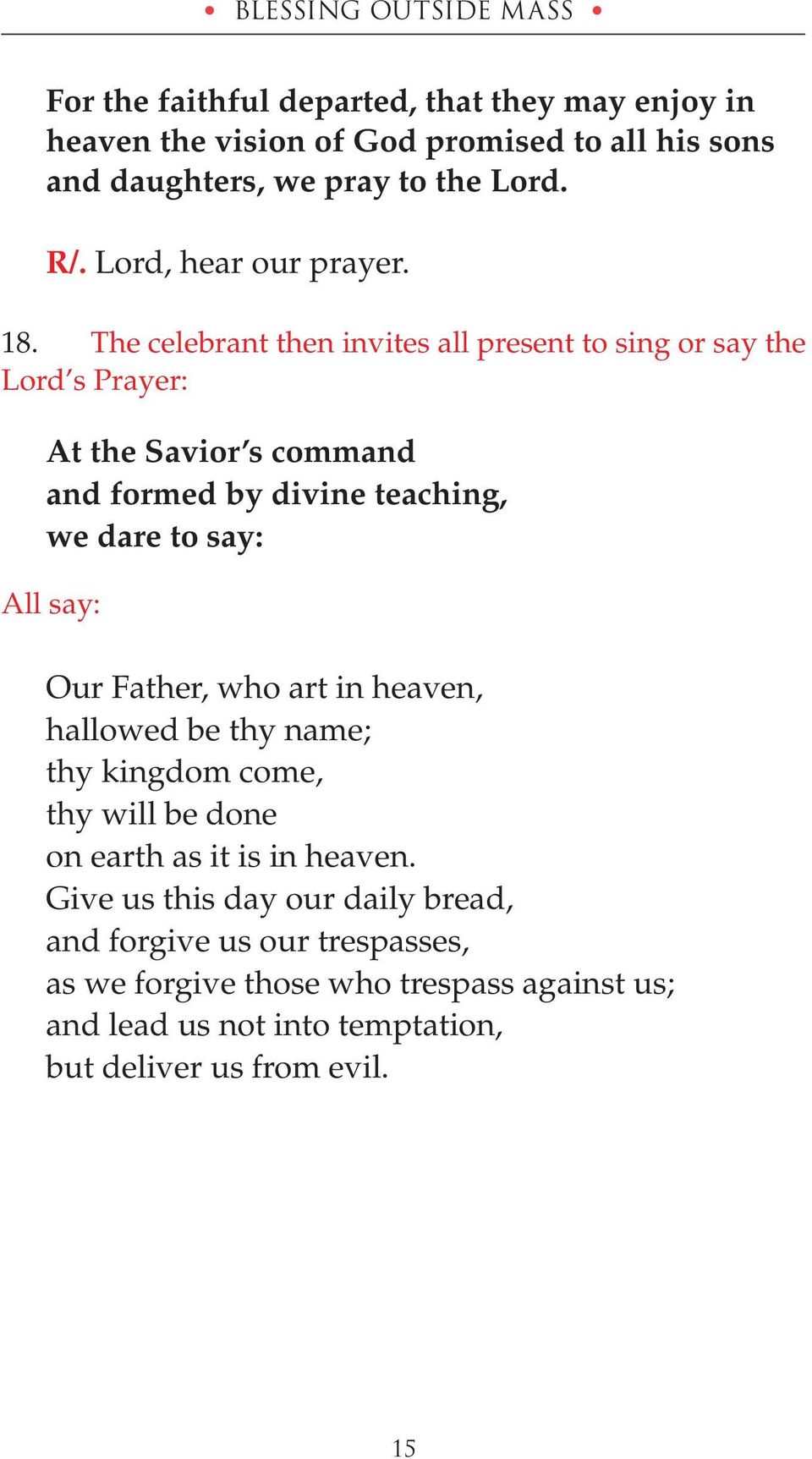 The celebrant then invites all present to sing or say the Lord s Prayer: At the Savior s command and formed by divine teaching, we dare to say: All say: Our