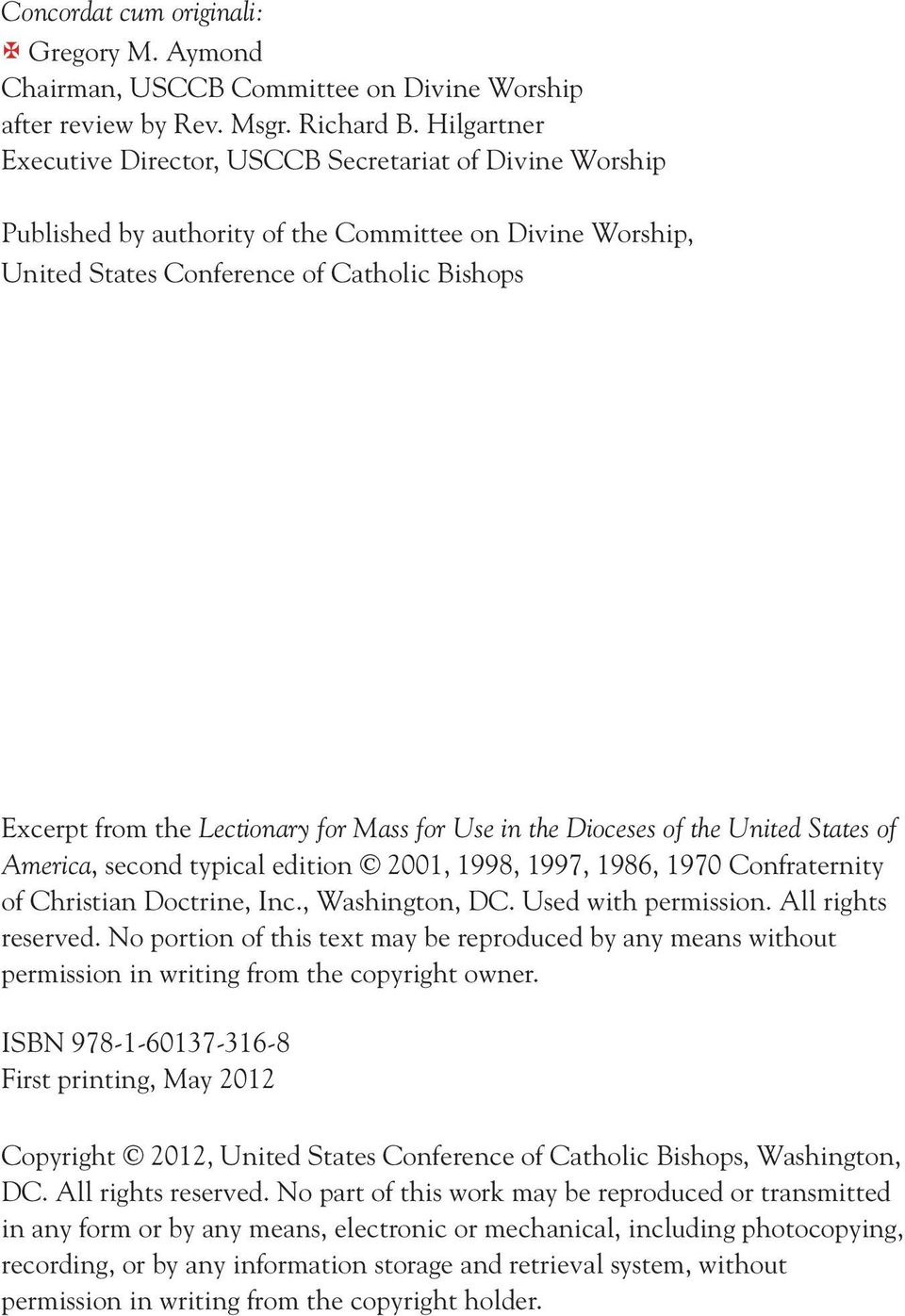 for Mass for Use in the Dioceses of the United States of America, second typical edition 2001, 1998, 1997, 1986, 1970 Confraternity of Christian Doctrine, Inc., Washington, DC. Used with permission.