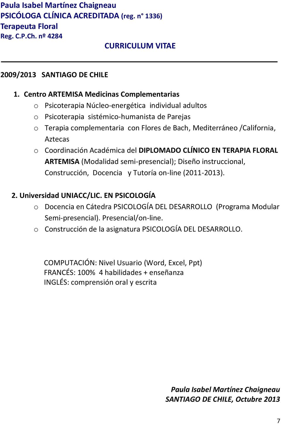 /California, Aztecas o Coordinación Académica del DIPLOMADO CLÍNICO EN TERAPIA FLORAL ARTEMISA (Modalidad semi-presencial); Diseño instruccional, Construcción, Docencia y Tutoría on-line (2011-2013).