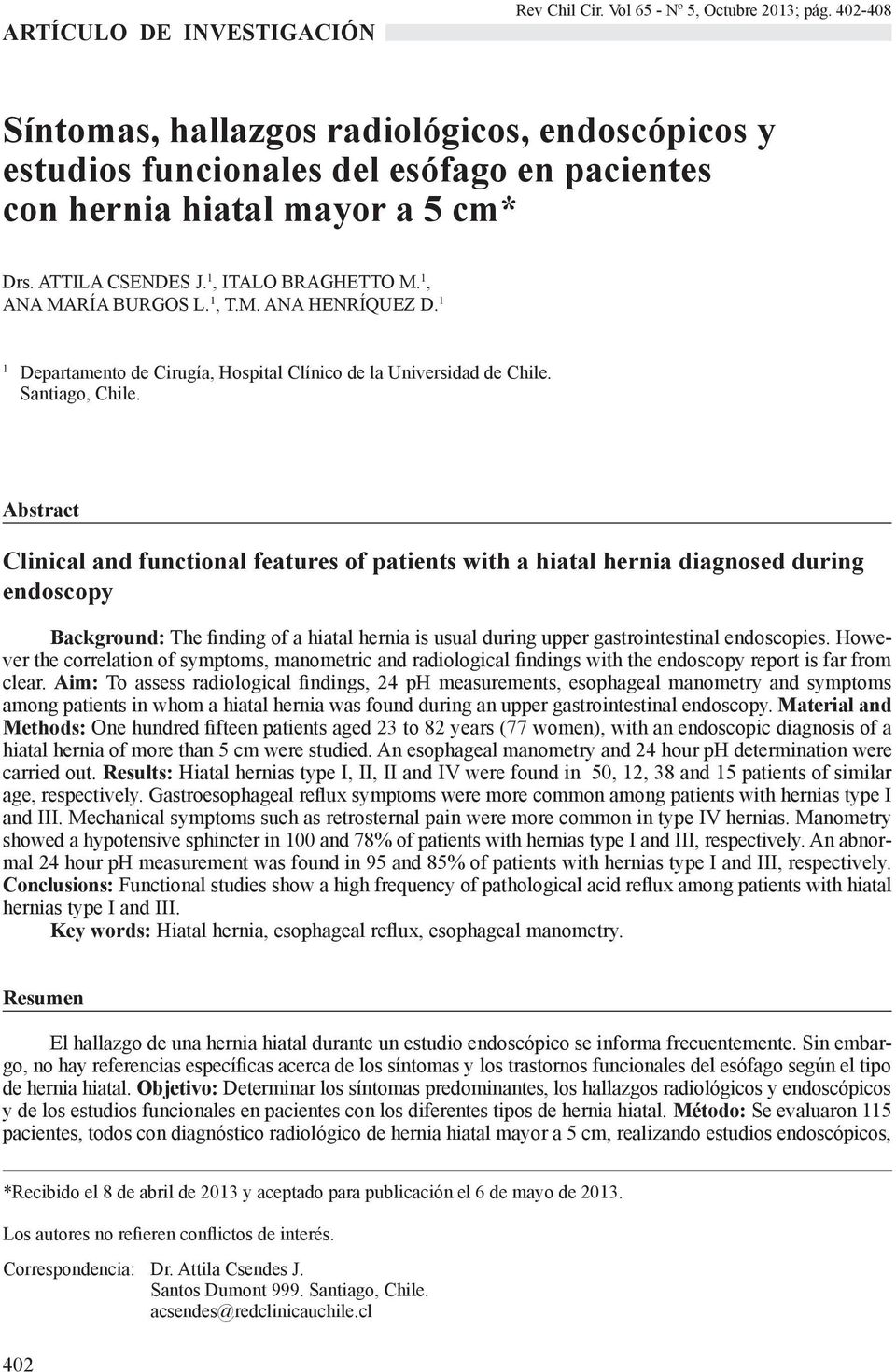 Abstract Clinical and functional features of patients with a hiatal hernia diagnosed during endoscopy Background: The finding of a hiatal hernia is usual during upper gastrointestinal endoscopies.