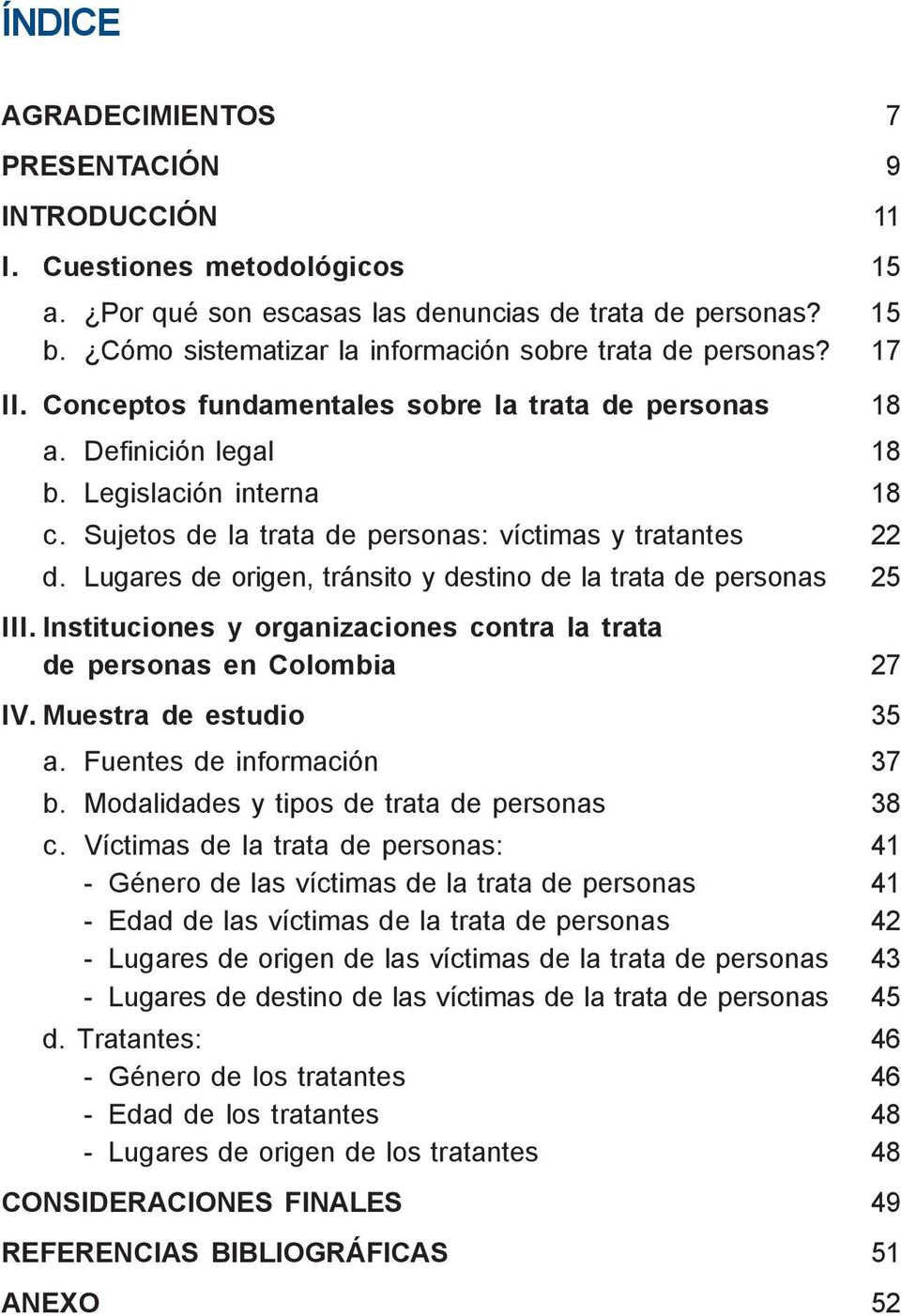 Sujetos de la trata de personas: víctimas y tratantes 22 d. Lugares de origen, tránsito y destino de la trata de personas 25 III.