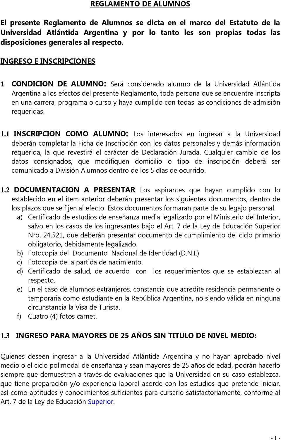 INGRESO E INSCRIPCIONES 1 CONDICION DE ALUMNO: Será considerado alumno de la Universidad Atlántida Argentina a los efectos del presente Reglamento, toda persona que se encuentre inscripta en una