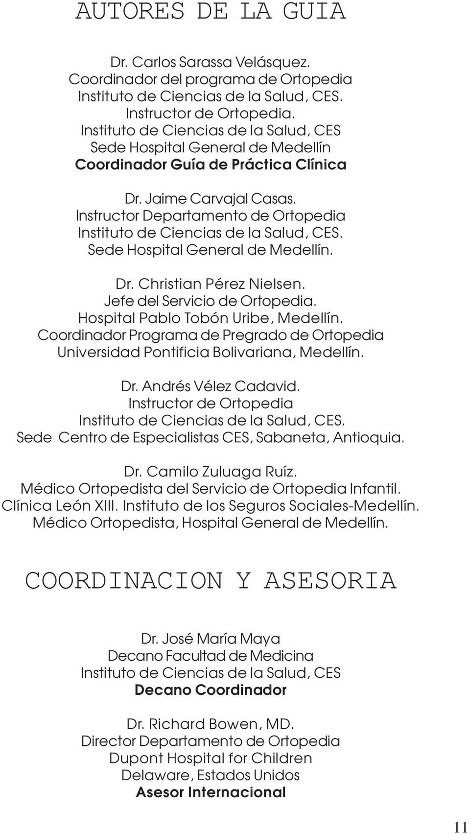 Instructor Departamento de Ortopedia Instituto de Ciencias de la Salud, CES. Sede Hospital General de Medellín. Dr. Christian Pérez Nielsen. Jefe del Servicio de Ortopedia.