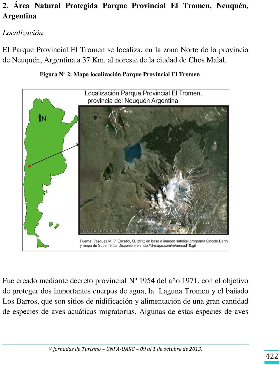 Figura Nº 2: Mapa localización Parque Provincial El Tromen Fue creado mediante decreto provincial Nº 1954 del año 1971, con el objetivo de proteger