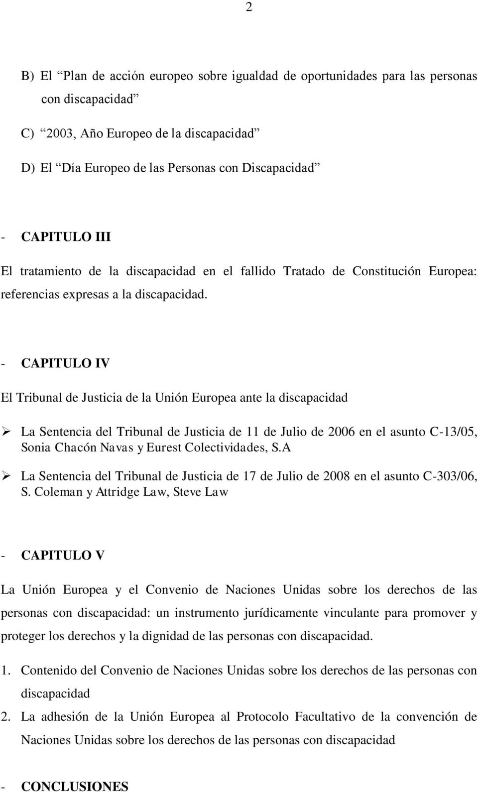 - CAPITULO IV El Tribunal de Justicia de la Unión Europea ante la discapacidad La Sentencia del Tribunal de Justicia de 11 de Julio de 2006 en el asunto C-13/05, Sonia Chacón Navas y Eurest