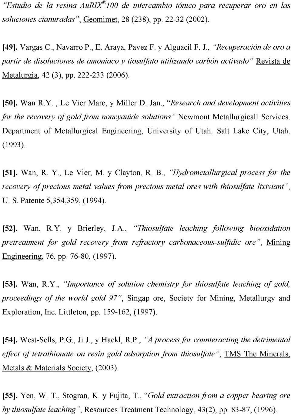 , Le Vier Marc, y Miller D. Jan., Research and development activities for the recovery of gold from noncyanide solutions Newmont Metallurgicall Services.