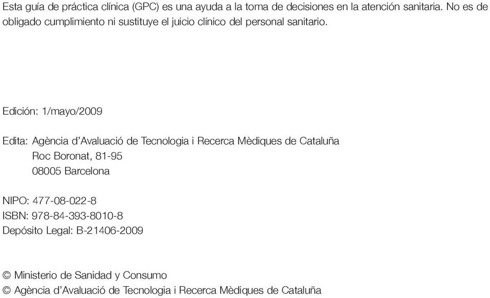 Edición: 1/mayo/2009 Edita: Agència d Avaluació de Tecnologia i Recerca Mèdiques de Cataluña Roc Boronat, 81-95 08005